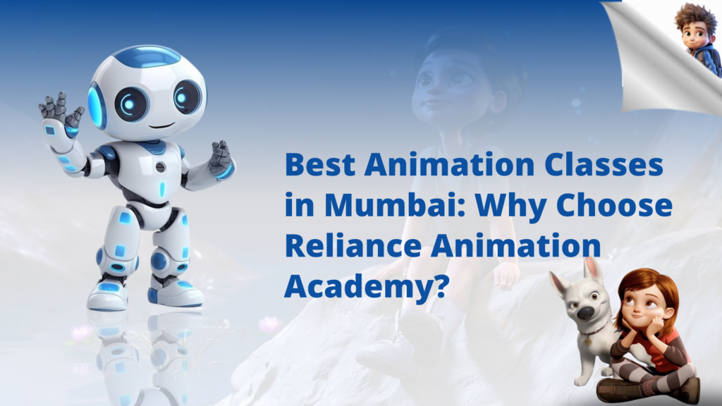 Best Animation Classes in Mumbai: Why Choose Reliance Animation Academy?